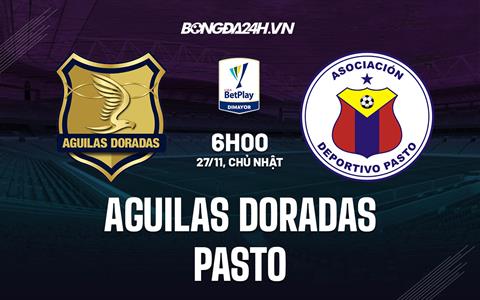 Nhận định Aguilas Doradas vs Pasto 6h00 ngày 27/11 (VĐQG Colombia 2022)