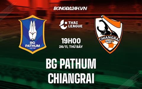 Nhận định, dự đoán BG Pathum vs Chiangrai 19h00 ngày 26/11 (VĐQG Thái Lan 2022/23)