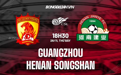 Nhận định Guangzhou vs Henan Songshan 18h30 ngày 26/11 (VĐQG Trung Quốc 2022)