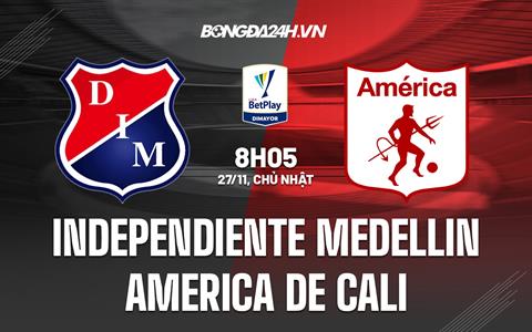 Nhận định Independiente Medellin vs America de Cali 8h05 ngày 27/11 (VĐQG Colombia 2022)