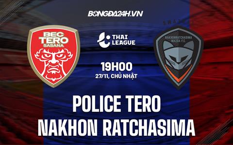 Nhận định Police Tero vs Nakhon Ratchasima 19h00 ngày 27/11 (VĐQG Thái Lan 2022/23)