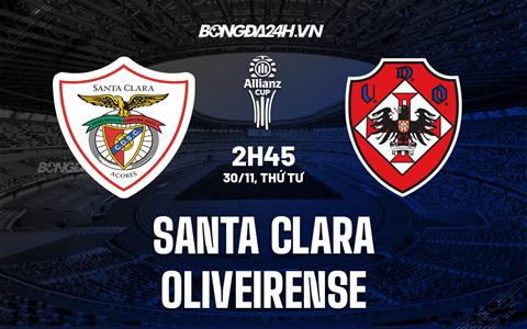 Nhận định Santa Clara vs Oliveirense 2h45 ngày 30/11 (Cúp Liên đoàn BĐN)