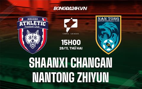 Nhận định Shaanxi Changan vs Nantong Zhiyun 13h30 ngày 28/11 (Hạng 2 Trung Quốc 2022)