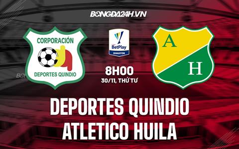 Nhận định Deportes Quindio vs Atletico Huila 8h00 ngày 30/11 (Hạng 2 Colombia 2022)