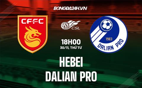 Nhận định bóng đá Hebei vs Dalian Pro 18h00 ngày 30/11 (VĐQG Trung Quốc 2022)