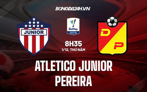 Nhận định Atletico Junior vs Pereira 8h35 ngày 1/12 (VĐQG Colombia 2022)