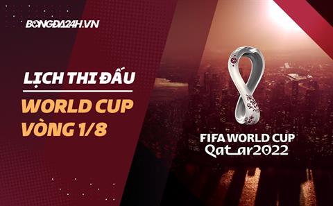 Lịch thi đấu vòng 1/8 VCK World Cup 2022 đá hôm nào? Xem trên kênh gì?