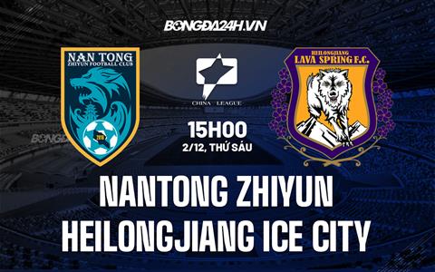 Nhận định Nantong Zhiyun vs Heilongjiang Ice City 13h00 ngày 3/12 (Hạng 2 Trung Quốc 2022)