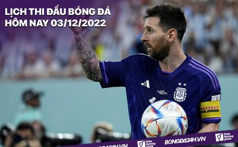Lịch thi đấu bóng đá hôm nay 3/12: Hà Lan vs Mỹ; Argentina vs Úc