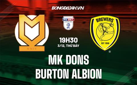 Nhận định MK Dons vs Burton Albion 19h30 ngày 3/12 (Hạng 3 Anh 2022/23)