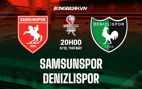 Nhận định Samsunspor vs Denizlispor 20h00 ngày 3/12 (Hạng 2 TNK 2022/23)