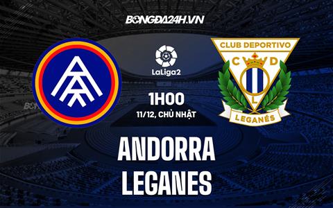 Nhận định Andorra vs Leganes 1h00 ngày 11/12 (Hạng 2 Tây Ban Nha 2022/23)