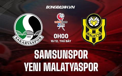 Nhận định Samsunspor vs Yeni Malatyaspor 0h00 ngày 10/12 (Hạng 2 Thổ Nhĩ Kỳ 2022/23)