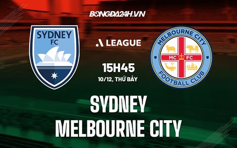 Nhận định Sydney vs Melbourne City 15h45 ngày 10/12 (VĐQG Australia 2022/23)