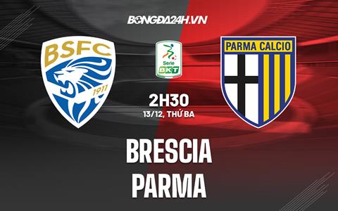 Nhận định - dự đoán Brescia vs Parma 3h00 ngày 13/12 (Hạng 2 Italia 2022/23)