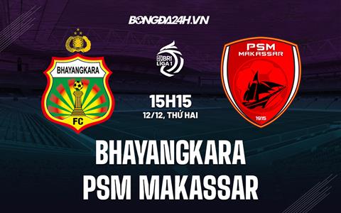 Nhận định Bhayangkara vs PSM Makassar 15h15 ngày 12/12 (VĐQG Indonesia 2022/23)