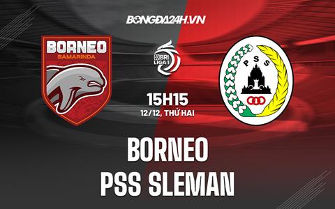 Nhận định, dự đoán Borneo vs PSS Sleman 15h15 ngày 12/12 (VĐQG Indonesia 2022/23)