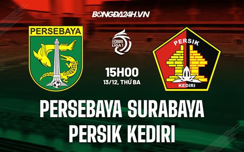 Nhận định Persebaya Surabaya vs Persik Kediri 15h00 ngày 13/12 (VĐQG Indonesia 2022/23)