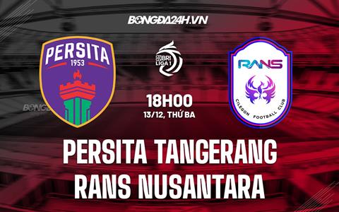 Nhận định Persita Tangerang vs RANS Nusantara 18h00 ngày 13/12 (VĐQG Indonesia 2022/23)