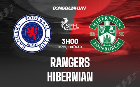 Nhận định Rangers vs Hibernian 3h00 ngày 16/12 (VĐQG Scotland 2022/23)