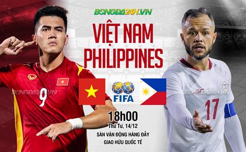 Nhận định ĐT Việt Nam vs Philippines (18h00 ngày 14/12): Tổng duyệt trước AFF Cup