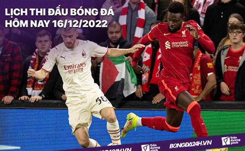 Lịch thi đấu bóng đá hôm nay 16/12/2022: Liverpool vs AC Milan