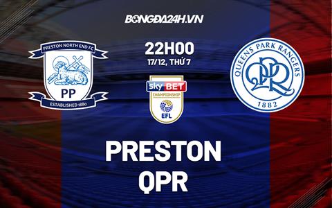 Nhận định -  Preston vs QPR 22h00 ngày 17/12 (Hạng Nhất Anh 2022/23)