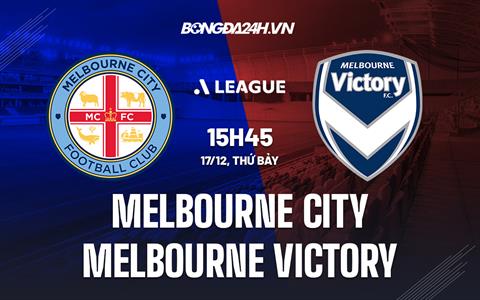 Nhận định Melbourne City vs Melbourne Victory 15h45 ngày 17/12 (VĐQG Australia 2022/23)