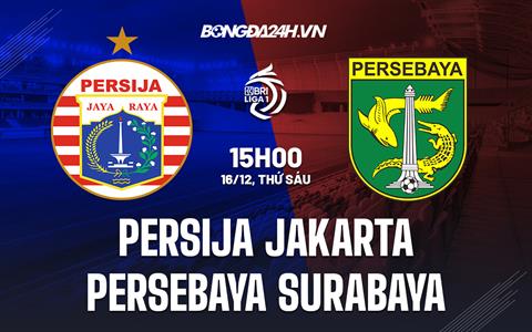 Nhận định Persija Jakarta vs Persebaya Surabaya 15h00 ngày 16/12 (VĐQG Indonesia 2022/23)