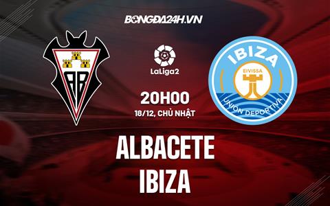 Nhận định -  Albacete vs Ibiza 20h00 ngày 18/12 (Hạng 2 TBN 2022/23)