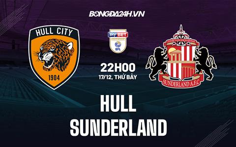 Nhận định bóng đá Hull vs Sunderland 22h00 ngày 17/12 (Hạng Nhất Anh 2022/23)
