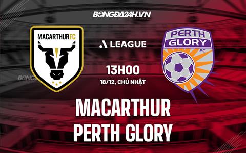 Nhận định Macarthur vs Perth Glory 13h00 ngày 18/12 (VĐQG Australia 2022/23)