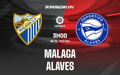 Nhận định bóng đá Malaga vs Alaves 3h00 ngày 19/12 (Hạng 2 TBN 2022/23)