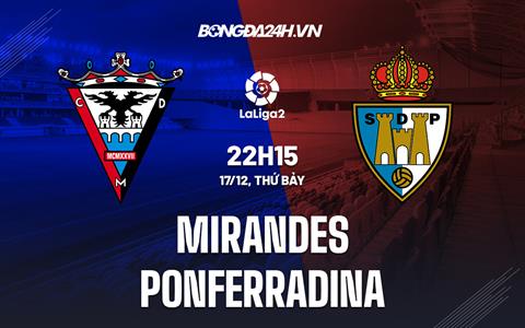 Nhận định -  Mirandes vs Ponferradina 22h15 ngày 17/12 (Hạng 2 TBN 2022/23)