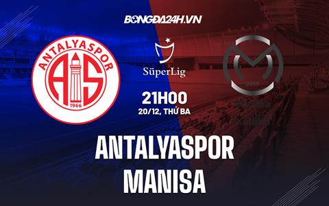 Nhận định Antalyaspor vs Manisa 21h00 ngày 20/12 (Cúp QG Thổ Nhĩ Kỳ 2022/23)