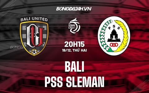 Nhận định Bali United vs PSS Sleman 20h15 ngày 19/12 (VĐQG Indonesia 2022/23)