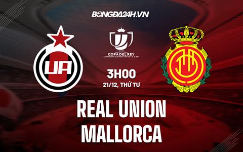Nhận định Real Union vs Mallorca 4h00 ngày 21/12 (Cúp Nhà vua TBN 2022/23)