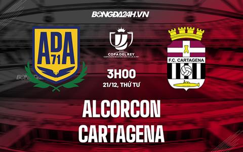 Nhận định - soi kèo Alcorcon vs Cartagena 3h00 ngày 21/12 (Cúp Nhà vua TBN 2022/23)