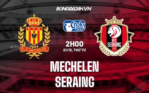 Nhận định,  Mechelen vs Seraing 2h00 ngày 21/12 (Cúp QG Bỉ 2022/23)