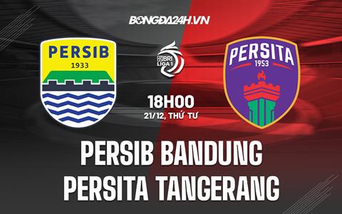 Nhận định Persib Bandung vs Persita Tangerang 18h00 ngày 21/12 (VĐQG Indonesia 2022/23)