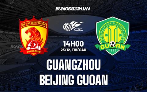 Nhận định Guangzhou vs Beijing Guoan 14h00 ngày 23/12 (VĐQG Trung Quốc 2022)