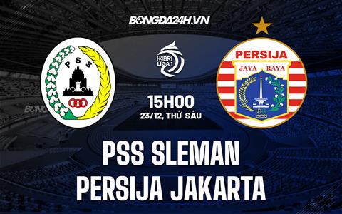 Nhận định PSS Sleman vs Persija Jakarta 15h00 ngày 23/12 (VĐQG Indonesia 2022/23)