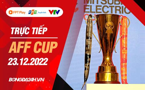 Trực tiếp AFF Cup 2022 bảng A hôm nay 23/12 (Link xem VTV5, FPT Play)