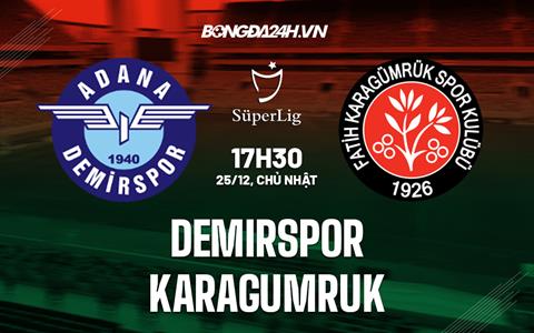 Nhận định Demirspor vs Karagumruk 17h30 ngày 25/12 (VĐQG Thổ Nhĩ Kỳ 2022/23)