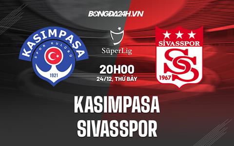 Nhận định Kasimpasa vs Sivasspor 20h00 ngày 24/12 (VĐQG Thổ Nhĩ Kỳ 2022/23)