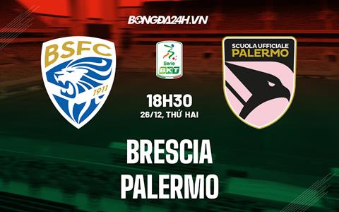 Nhận định - dự đoán Brescia vs Palermo 18h30 ngày 26/12 (Hạng 2 Italia 2022/23)
