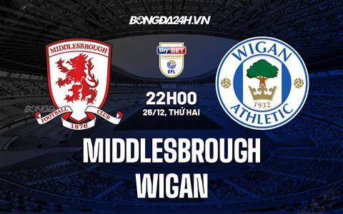 Nhận định Middlesbrough vs Wigan 22h00 ngày 26/12 (Hạng nhất Anh 2022/23)