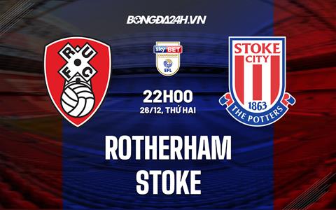 Nhận định - dự đoán Rotherham vs Stoke 22h00 ngày 26/12 (Hạng Nhất Anh 2022/23)