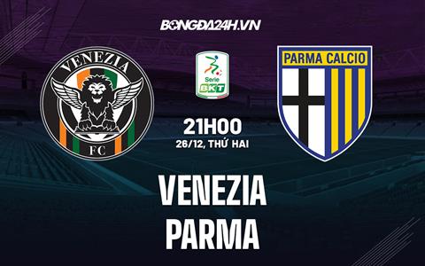 Nhận định - dự đoán Venezia vs Parma 21h00 ngày 26/12 (Hạng 2 Italia 2022/23)