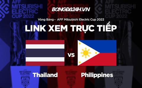 Link xem Thái Lan vs Philippines trực tiếp bóng đá AFF Cup 2022 hôm nay ở đâu ?